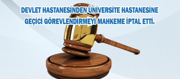 Hukuksuz Geçici Görevlendirmeyi İptal