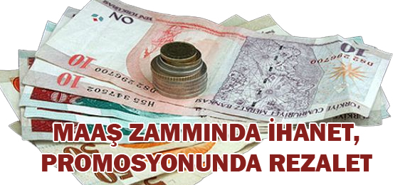 Maaş Zammında İhanet, Promosyonunda Rezalet