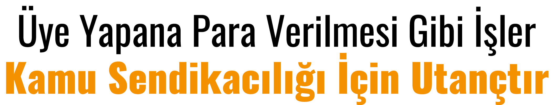 Üye Yapana Para Verilmesi Gibi İşler Kamu Sendikacılığı İçin Utançtır