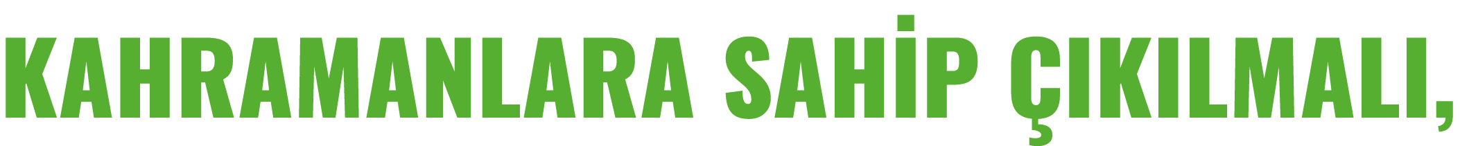 KAHRAMANLARA SAHİP ÇIKILMALI,