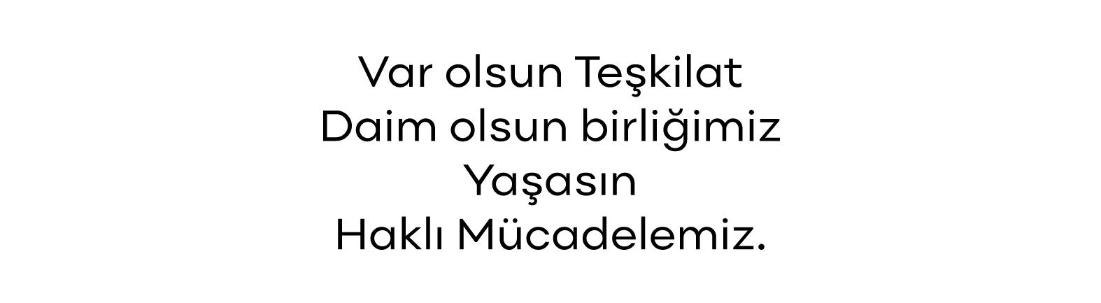  Var olsun Teşkilat Daim olsun birliğimiz Yaşasın Haklı Mücadelemiz  