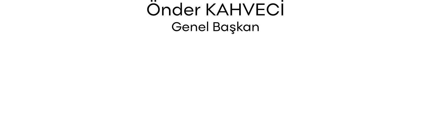 Önder KAHVECİ Genel Başkan