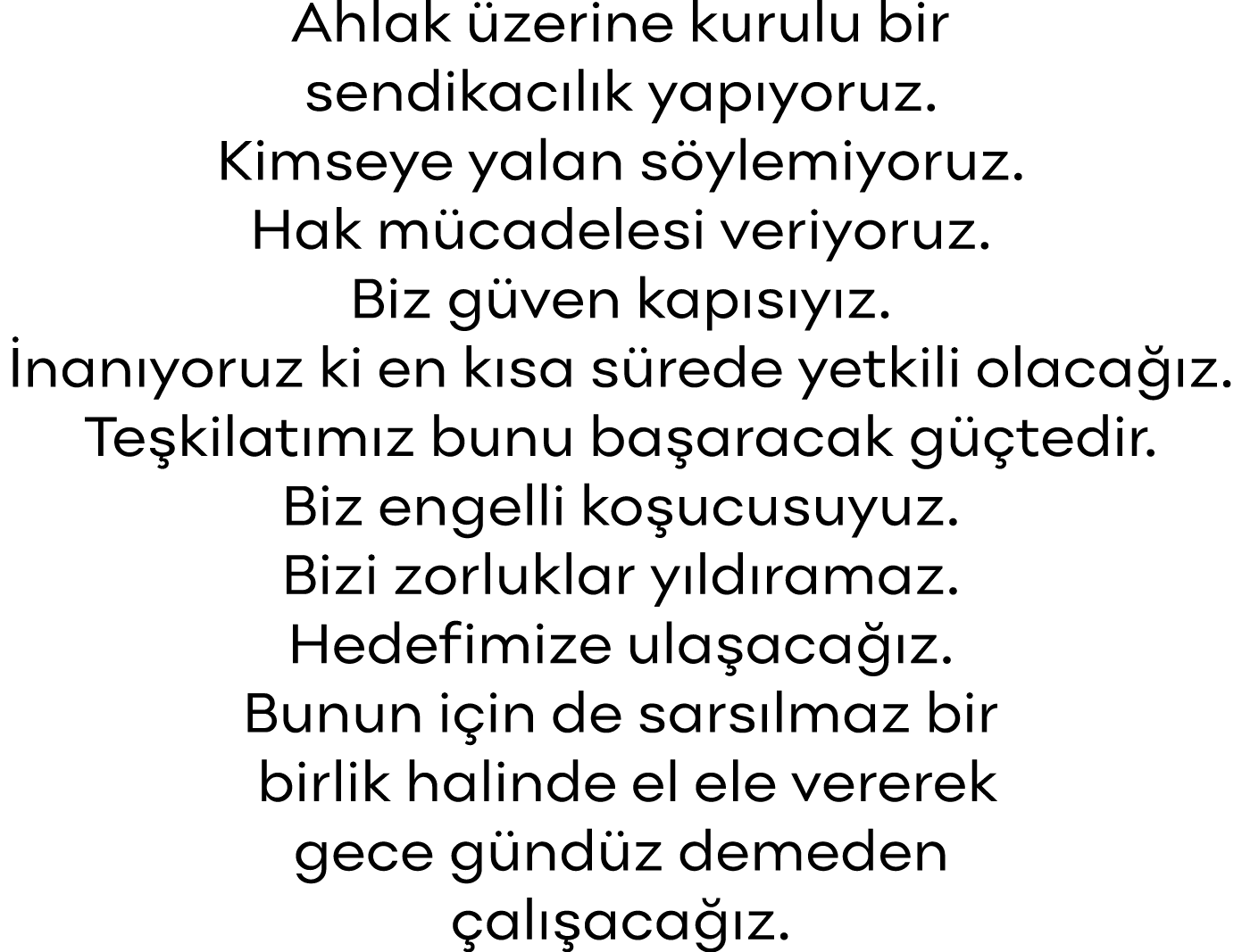 Ahlak üzerine kurulu bir sendikacılık yapıyoruz  Kimseye yalan söylemiyoruz   Hak mücadelesi veriyoruz  Biz güven kap   