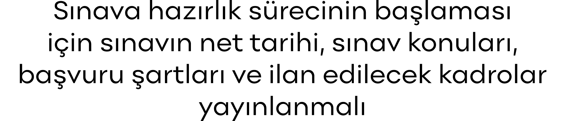 Sınava hazırlık sürecinin başlaması için sınavın net tarihi, sınav konuları, başvuru şartları ve ilan edilecek kadrol   