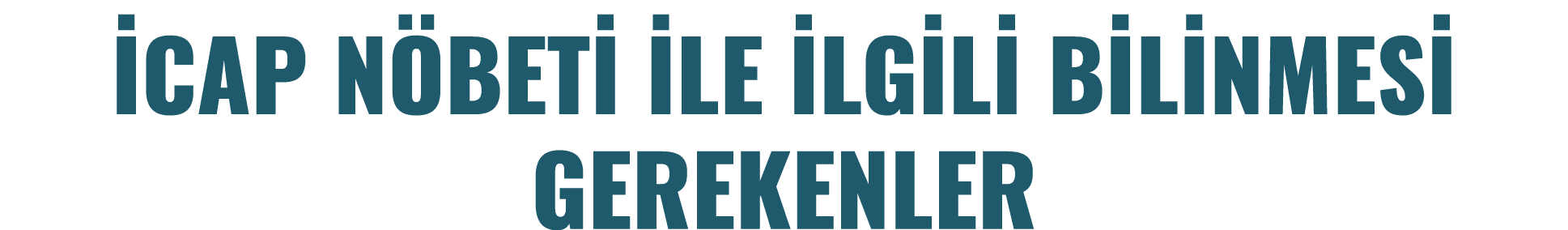 İCAP NÖBETİ İLE İLGİLİ BİLİNMESİ GEREKENLER