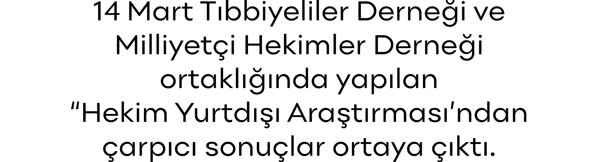 14 Mart Tıbbiyeliler Derneği ve Milliyetçi Hekimler Derneği ortaklığında yapılan  Hekim Yurtdışı Araştırması ndan çar   
