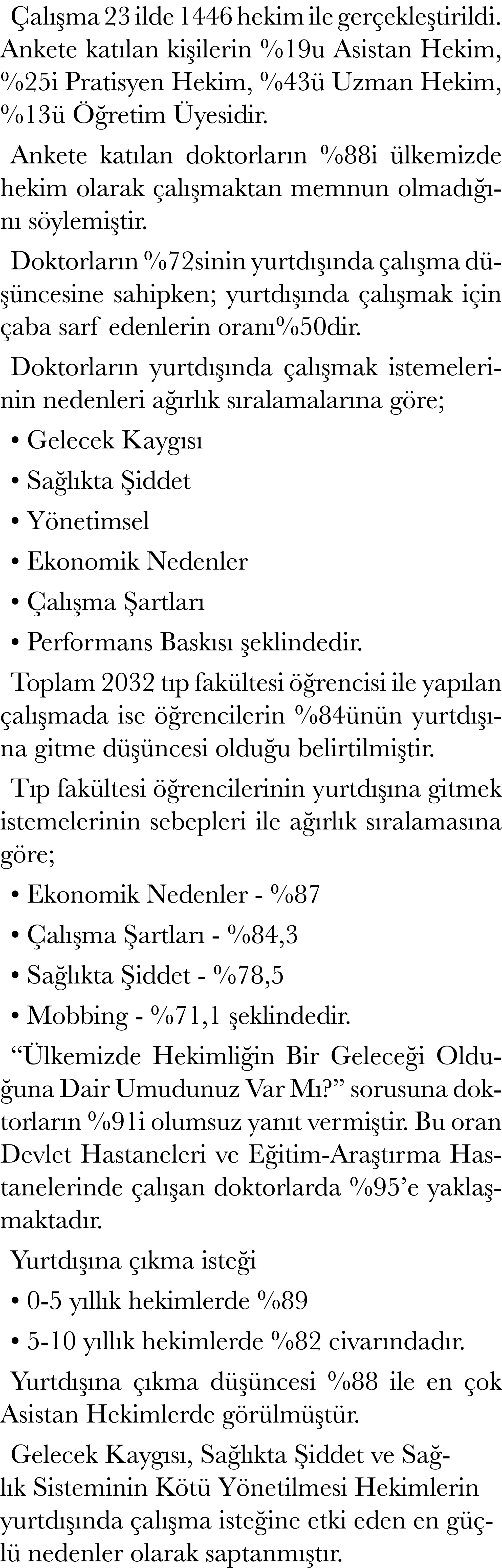 Çalışma 23 ilde 1446 hekim ile gerçekleştirildi  Ankete katılan kişilerin %19u Asistan Hekim, %25i Pratisyen Hekim, %   