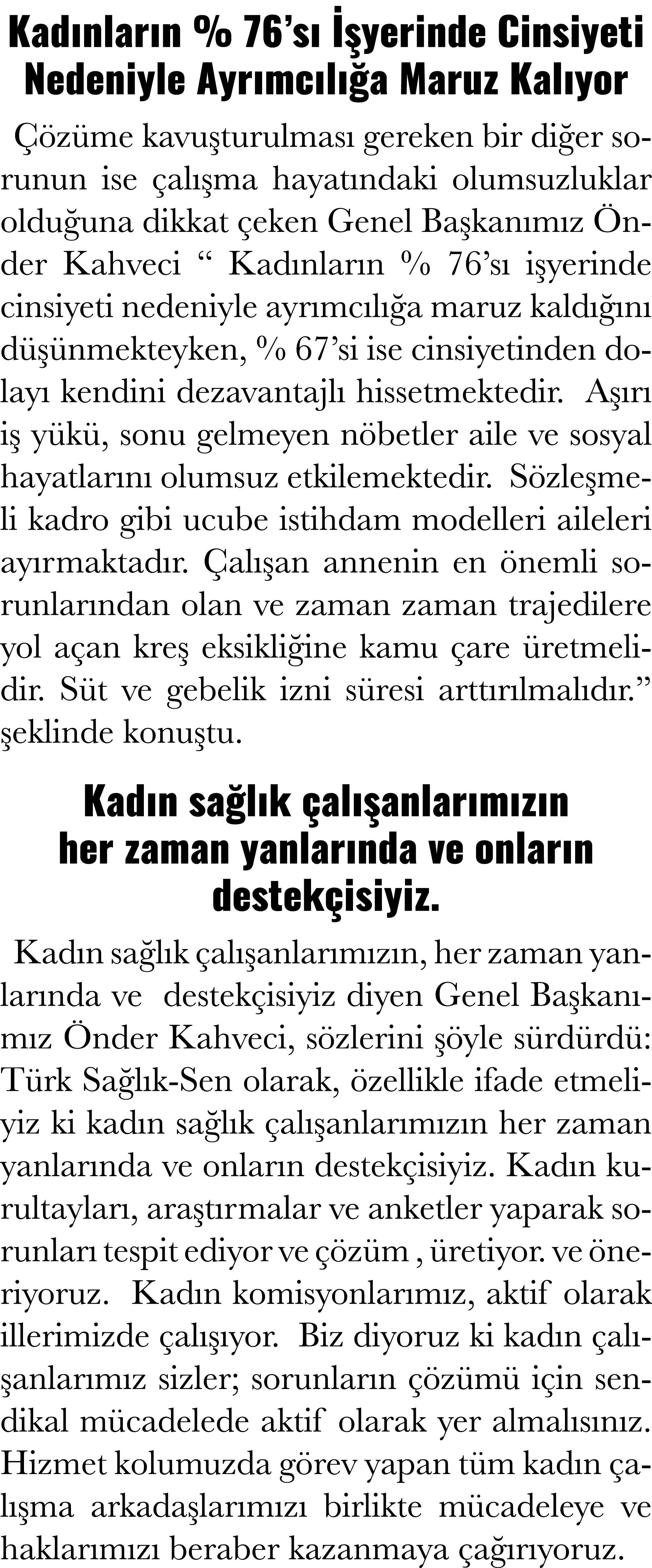 Kadınların % 76 sı İşyerinde Cinsiyeti Nedeniyle Ayrımcılığa Maruz Kalıyor Çözüme kavuşturulması gereken bir diğer so   