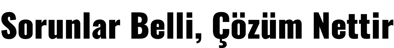 Sorunlar Belli, Çözüm Nettir