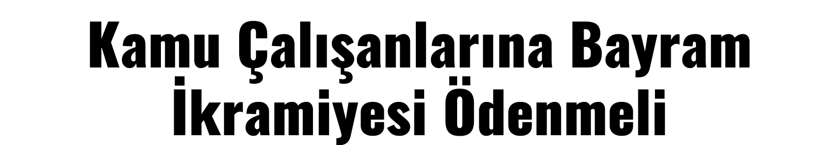 Kamu Çalışanlarına Bayram İkramiyesi Ödenmeli