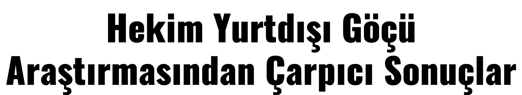 Hekim Yurtdışı Göçü Araştırmasından Çarpıcı Sonuçlar