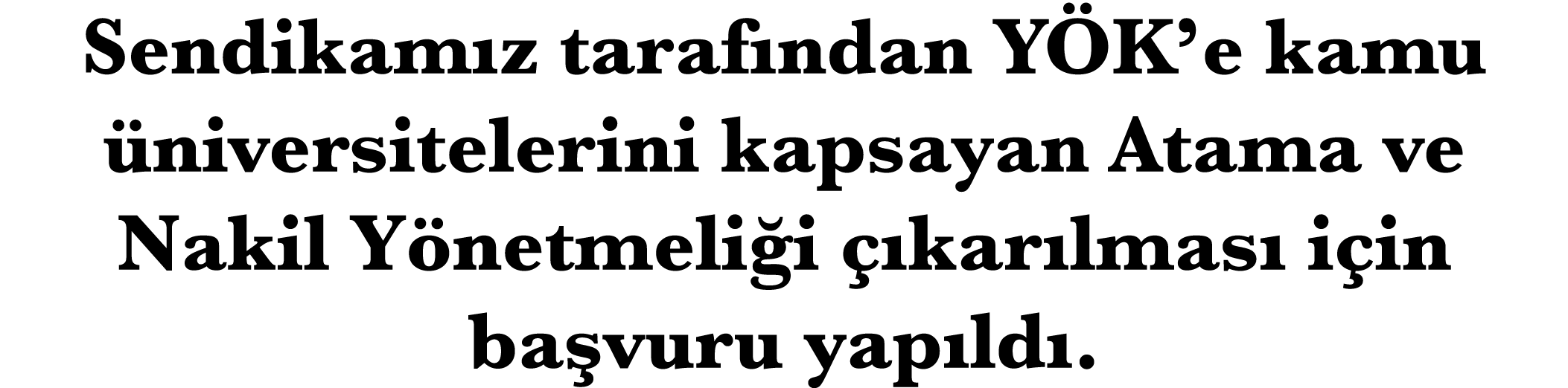 Sendikam z taraf ndan Y K’e kamu niversitelerini kapsayan Atama ve Nakil Y netmeli i   kar lmas  i in ba vuru yap ld .