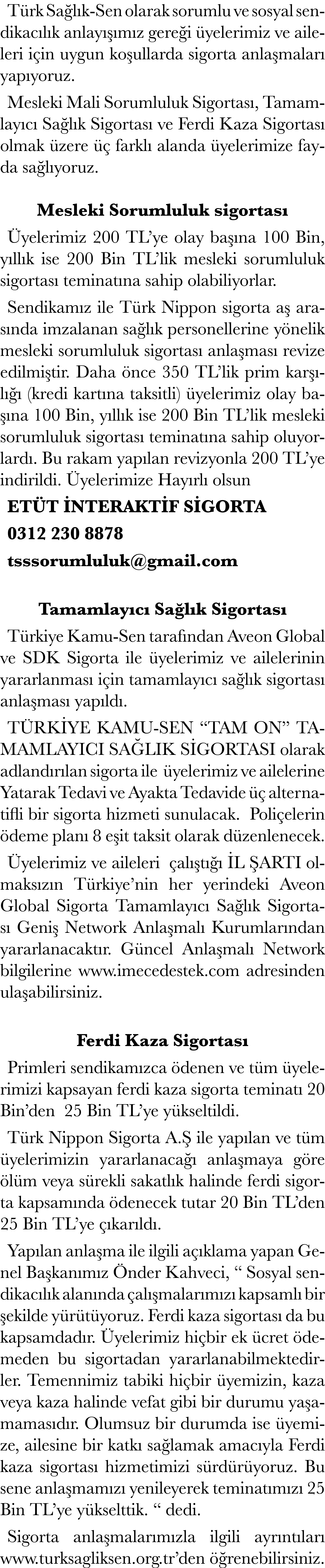 T rk Sa l k-Sen olarak sorumlu ve sosyal sendikac l k anlay  m z gere i  yelerimiz ve aileleri i in uygun ko ullarda...