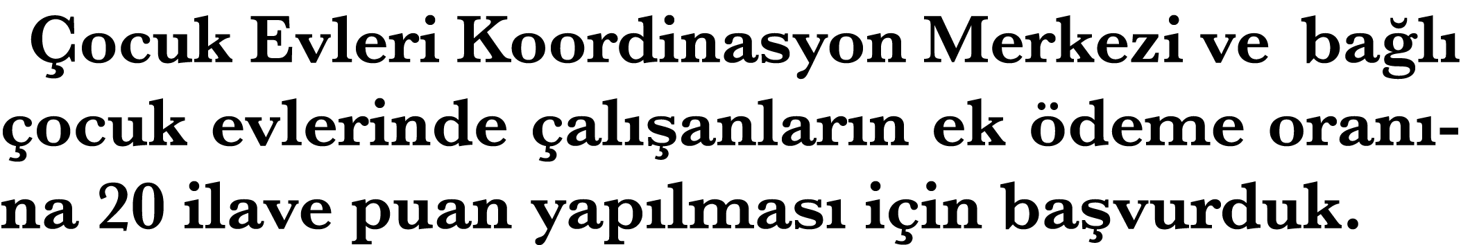  ocuk Evleri Koordinasyon Merkezi ve ba l  ocuk evlerinde  al  anlar n ek  deme oran na 20 ilave puan yap lmas  i in...