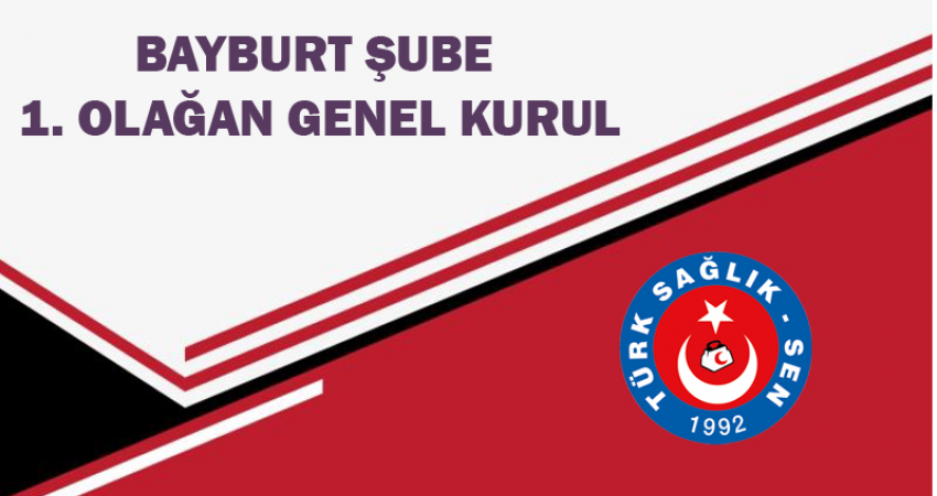 Bayburt Şube 1. Olağan Genel Kurulu