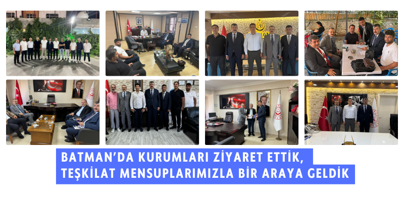 Batman’da Kurumları Ziyaret Ettik, Teşkilat Mensuplarımızla Bir Araya Geldik