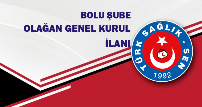 TÜRK SAĞLIK SEN BOLU ŞUBE BAŞKANLIĞI GENEL KURUL İLANI