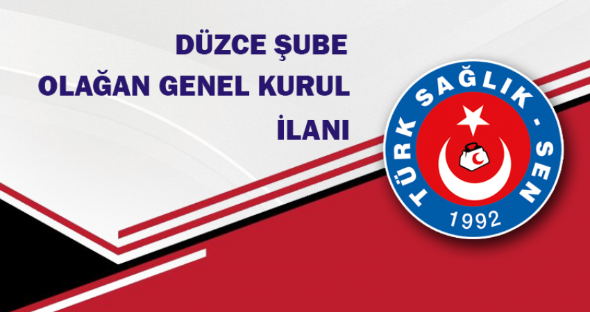 TÜRK SAĞLIK SEN DÜZCE ŞUBE BAŞKANLIĞI GENEL KURUL İLANI