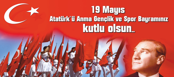 Atatürk'ü Anma, Gençlik ve Spor Bayramı Kutlu Olsun