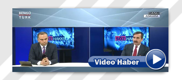 Genel Başkanımız BengüTürk TV’de Değerlendirmelerde Bulundu.
