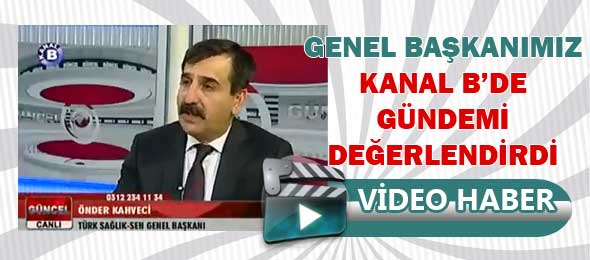 Genel Başkanımız Kanal B'de Gündemi Değerlendirdi