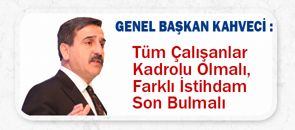 Tüm Çalışanlar Kadrolu Olmalı, Farklı İstihdam Son Bulmalı