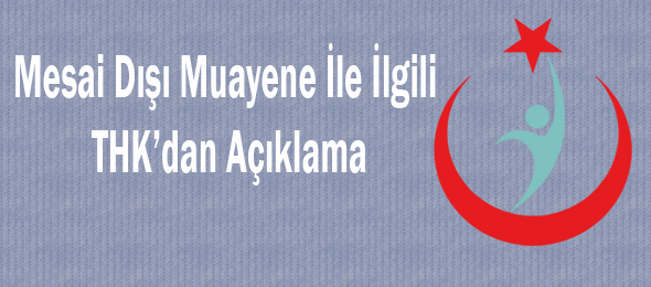 Mesai Dışı Muayene İle İlgili THK’dan Açıklama