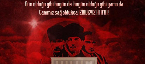 Atamızı Rahmet, Minnet ve Özlemle Anıyoruz
