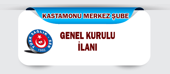 Kastamonu Merkez Şube Genel Kurul İlanı