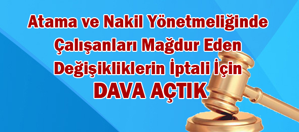 Atama ve Nakildeki Haksızlıklara Karşı Danıştay’da Dava Açtık.