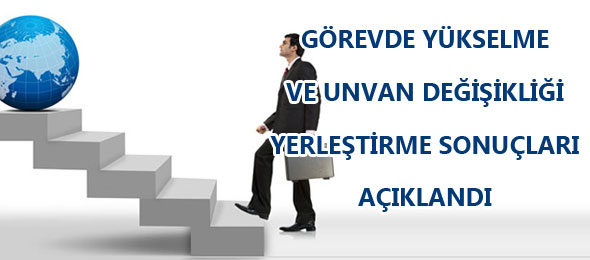 Görevde Yükselme  ve Unvan Değişikliği Yerleştirme Sonuçları