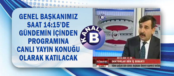 Genel Başkanımız Bugün Kanal B'de Canlı Yayında