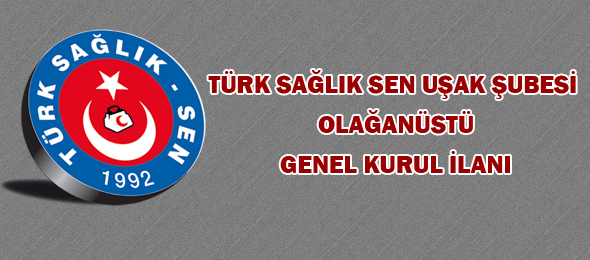 Türk Sağlık Sen Uşak Şube Olağanüstü Genel Kurul İlanı