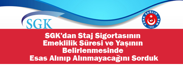 Staj Sigortasındaki Tereddütler İle İlgili SGK’ya Başvurduk