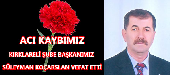 Kırklareli Şube Başkanımız Vefat Etti