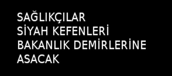 Sağlıkta cinayete kefenli protesto yapılacak
