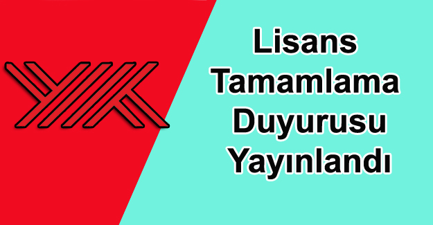 Lisans Tamamlama 18 Temmuz'da Başlıyor.