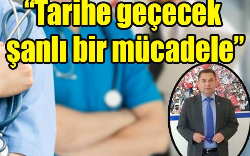 TARİHE GEÇECEK ŞANLI BİR MÜCADELE