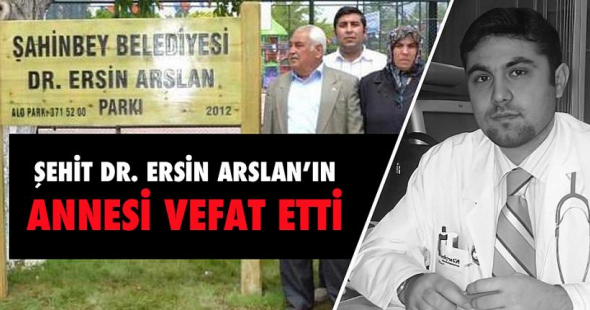 Şehit Dr. Ersin Arslan’ın Annesi Vefat Etti