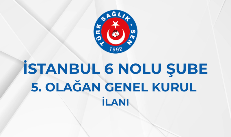 İSTANBUL 6 NOLU ŞUBE 5. OLAĞAN GENEL KURUL İLANI