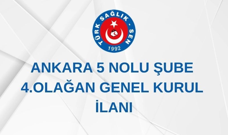 ANKARA 5 NOLU ŞUBE 4. OLAĞAN GENEL KURUL İLANI