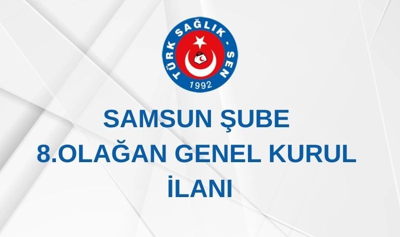 SAMSUN ŞUBE 8. OLAĞAN GENEL KURUL İLANI