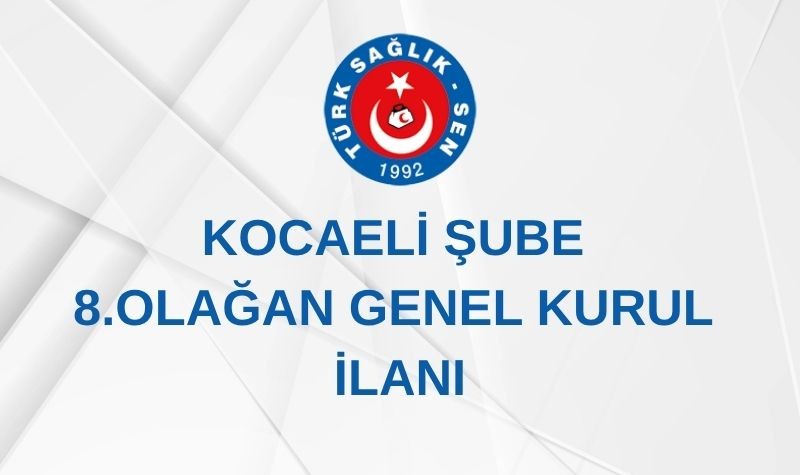 KOCAELİ ŞUBE 8.OLAĞAN GENEL KURUL İLANI