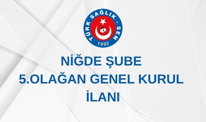 NİĞDE ŞUBE 5.OLAĞAN GENEL KURUL İLANI