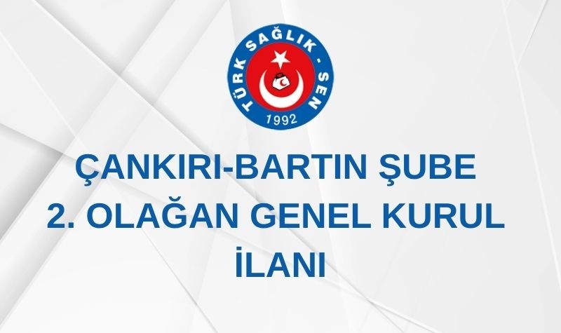 ÇANKIRI-BARTIN ŞUBE 2. OLAĞAN GENEL KURUL İLANI