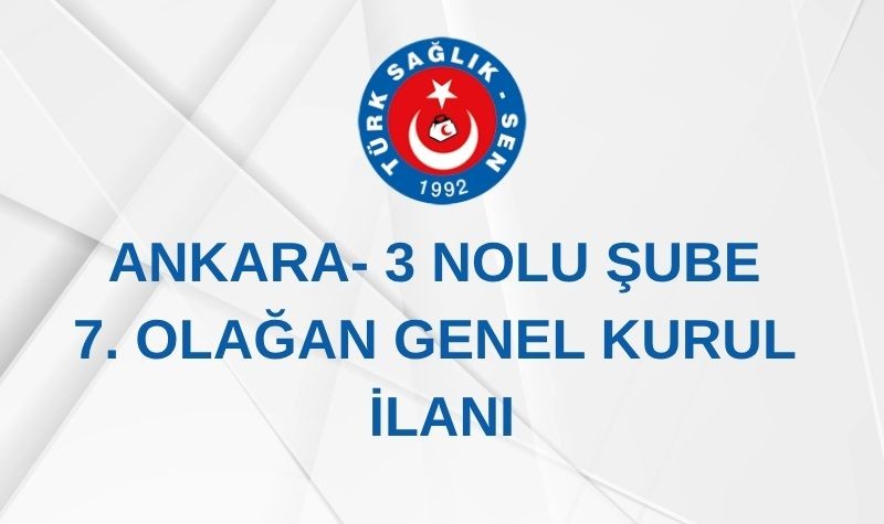 ANKARA 3 NOLU ŞUBE 7. OLAĞAN GENEL KURUL İLANI