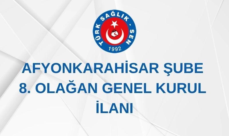 AFYONKARAHİSAR ŞUBE 8. OLAĞAN GENEL KURUL İLANI