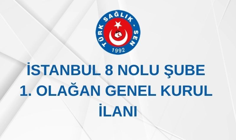 İSTANBUL 8 NOLU ŞUBE 1. OLAĞAN GENEL KURUL İLANI