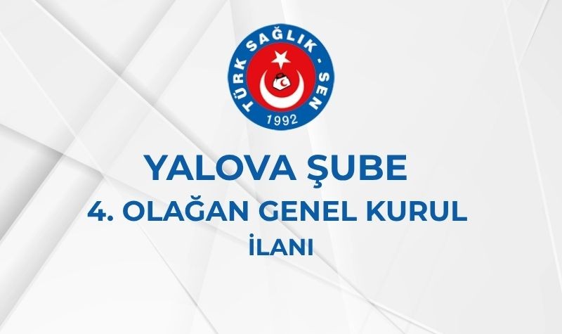 YALOVA ŞUBE 4. OLAĞAN GENEL KURUL İLANI