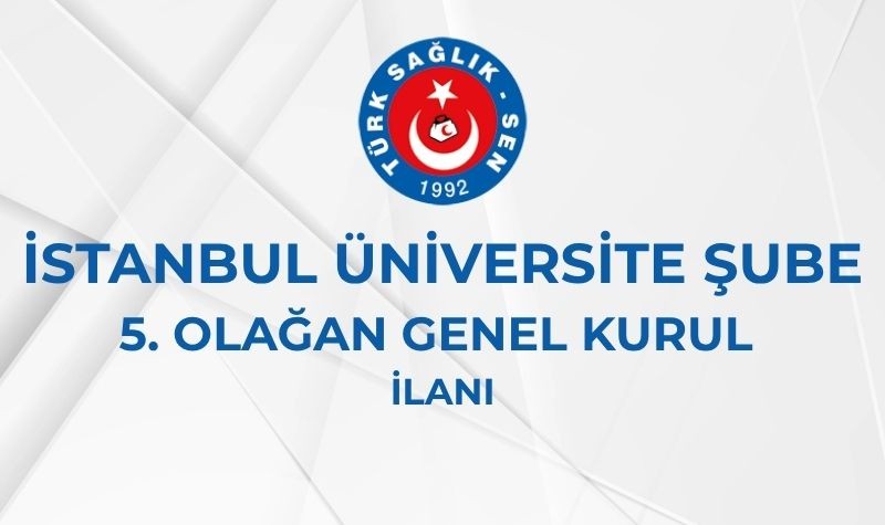 İSTANBUL ÜNİVERSİTE ŞUBE 5. OLAĞAN GENEL KURUL İLANI